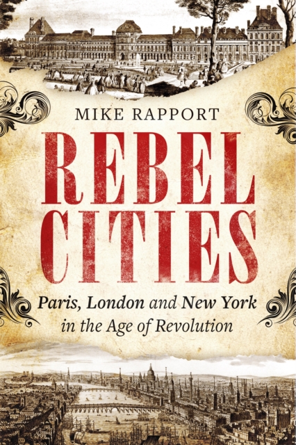 Image for Rebel Cities : Paris, London and New York in the Age of Revolution