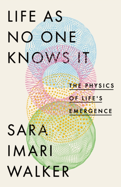 Image for Life As No One Knows It : The Physics of Life's Emergence