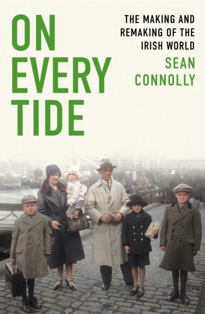 Image for On Every Tide : The making and remaking of the Irish world 