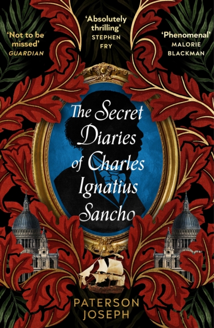 Image for The Secret Diaries of Charles Ignatius Sancho : An absolutely thrilling, throat-catching wonder of a historical novel STEPHEN FRY