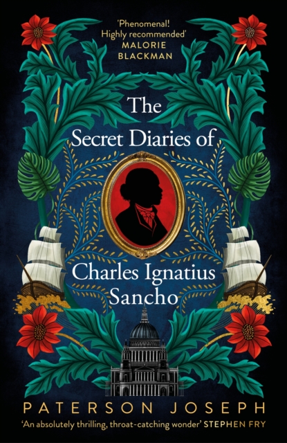 Cover for: The Secret Diaries of Charles Ignatius Sancho : An absolutely thrilling, throat-catching wonder of a historical novel STEPHEN FRY
