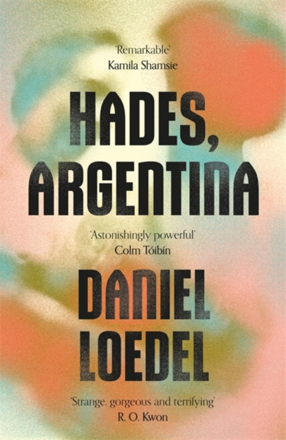 Cover for: Hades, Argentina : 'An astonishingly powerful novel' Colm Toibin