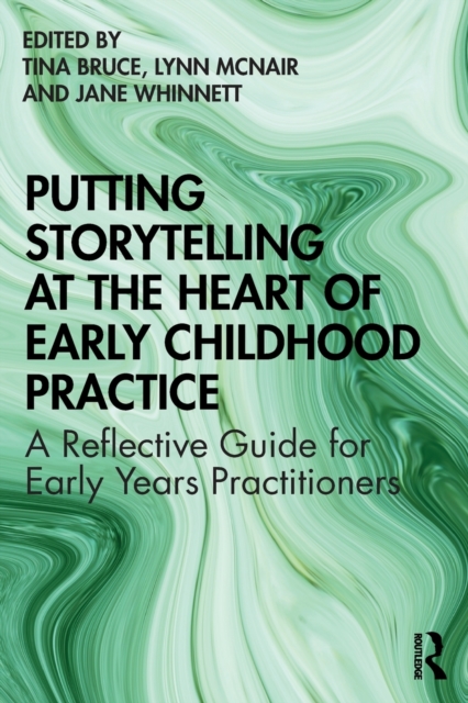 Image for Putting Storytelling at the Heart of Early Childhood Practice : A Reflective Guide for Early Years Practitioners