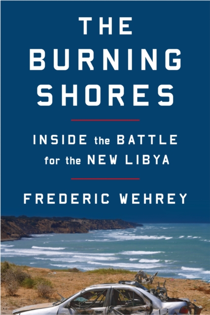 Image for The Burning Shores : Inside the Battle for the New Libya