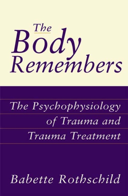 Image for The Body Remembers : The Psychophysiology of Trauma and Trauma Treatment
