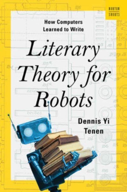 Image for Literary Theory for Robots : How Computers Learned to Write : 0