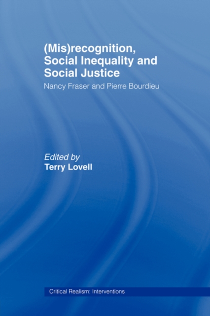 Cover for: (Mis)recognition, Social Inequality and Social Justice : Nancy Fraser and Pierre Bourdieu
