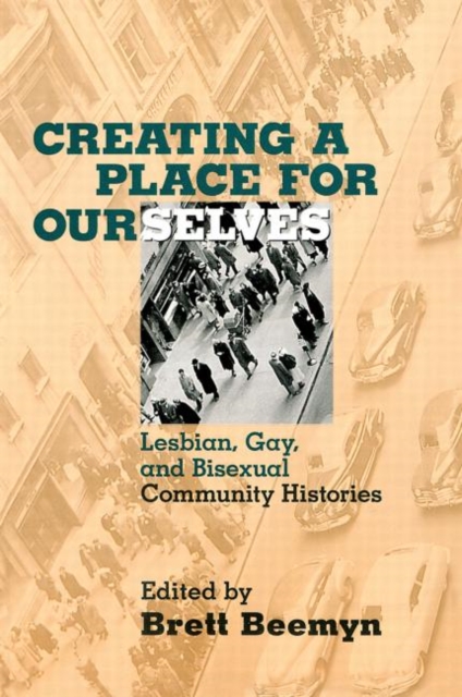 Image for Creating a Place For Ourselves : Lesbian, Gay, and Bisexual Community Histories