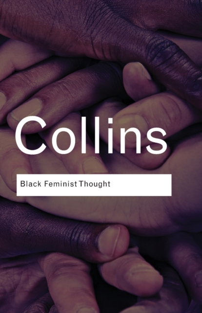 Image for Black Feminist Thought : Knowledge, Consciousness, and the Politics of Empowerment