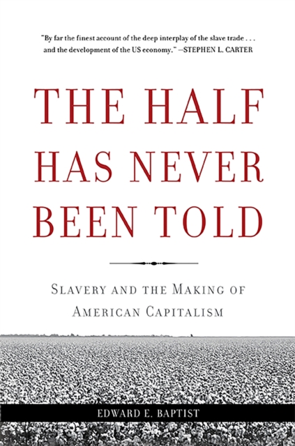 Image for The Half Has Never Been Told : Slavery and the Making of American Capitalism