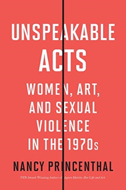 Image for Unspeakable Acts : Women, Art, and Sexual Violence in the 1970s