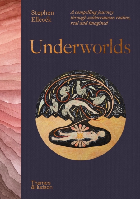 Image for Underworlds : A compelling journey through subterranean realms, real and imagined