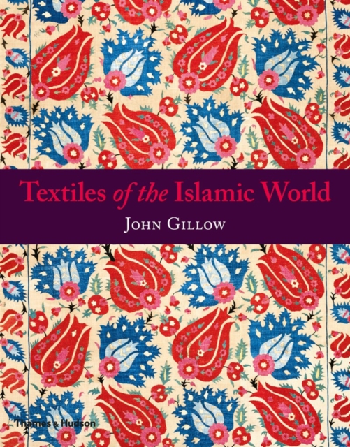 Textiles of the Islamic World (Paperback), Gillow, John, 97805002...