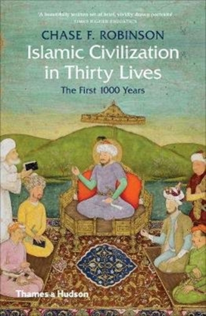 Image for Islamic Civilization in Thirty Lives : The First 1000 Years