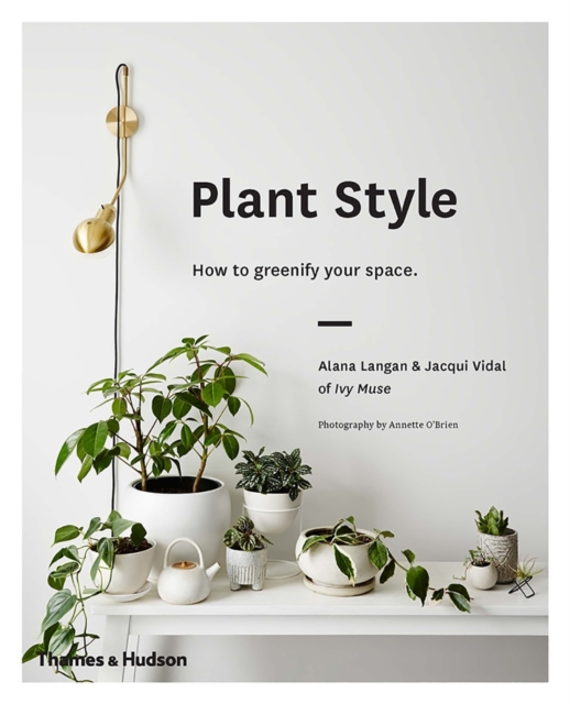 Image for Plant Style : How to greenify your space