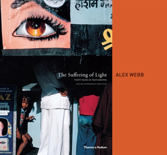 Image for The Suffering of Light : Thirty Years of Photographs by Alex Webb
