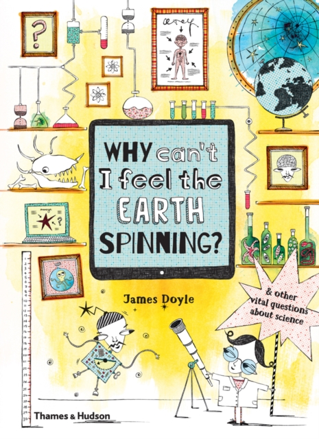 Image for Why Can't I Feel the Earth Spinning? : And other vital questions about science