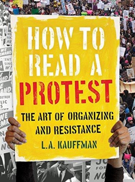 Image for How to Read a Protest : The Art of Organizing and Resistance