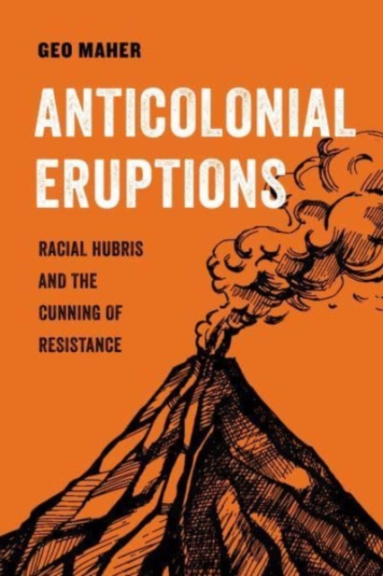 Image for Anticolonial Eruptions : Racial Hubris and the Cunning of Resistance : 15