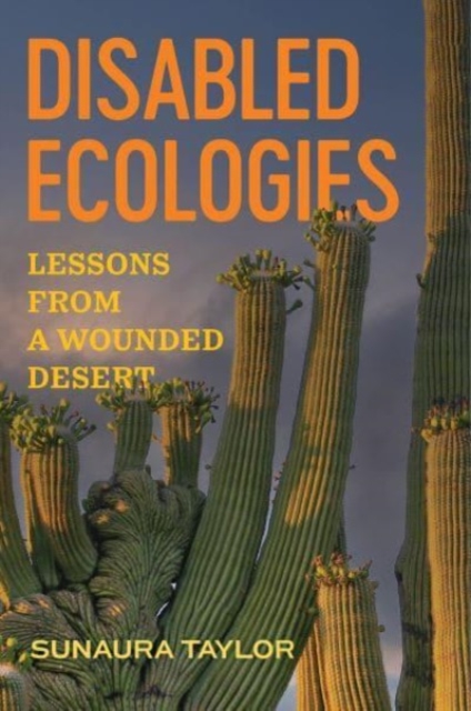 Image for Disabled Ecologies : Lessons from a Wounded Desert