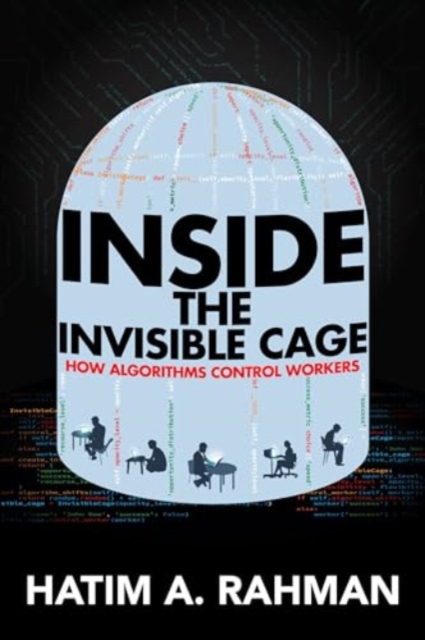 Image for Inside the Invisible Cage : How Algorithms Control Workers