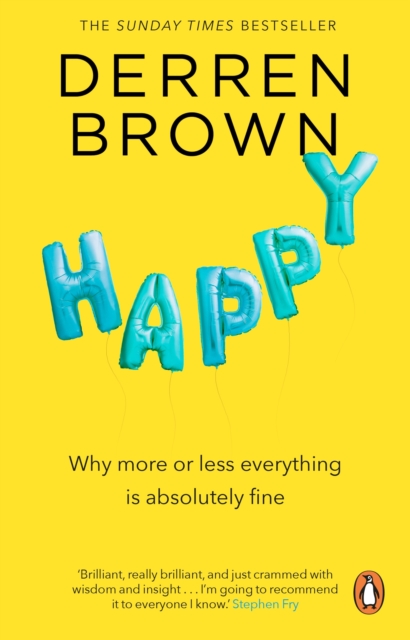 Image for Happy : Why More or Less Everything is Absolutely Fine