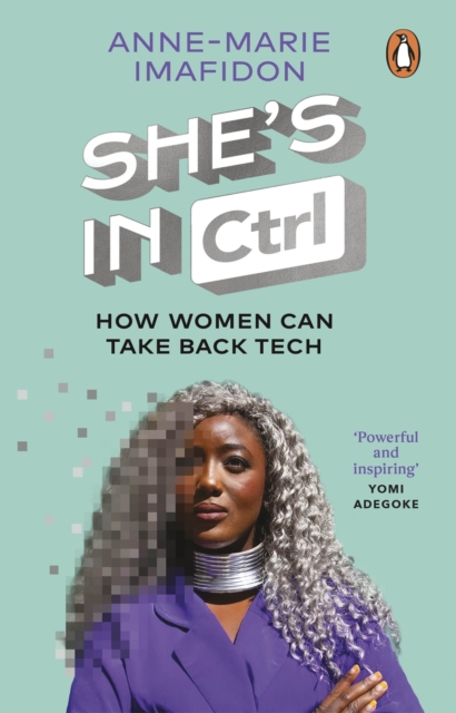 Image for She's In CTRL : How women can take back tech - to communicate, investigate, problem-solve, broker deals and protect themselves in a digital world