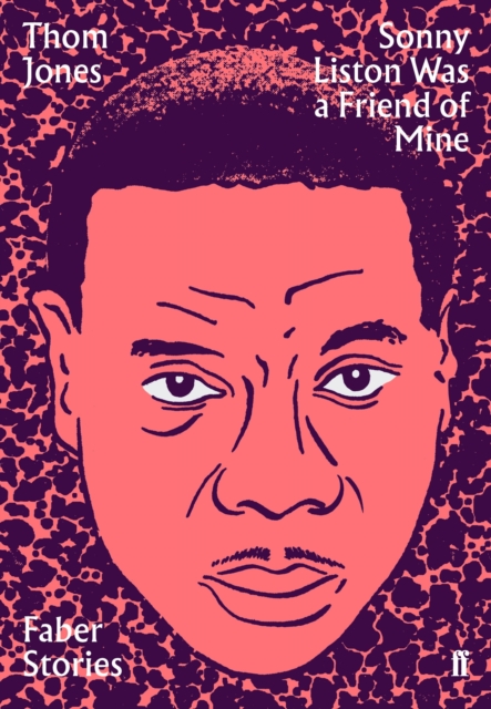 Cover for: Sonny Liston Was a Friend of Mine : Faber Stories