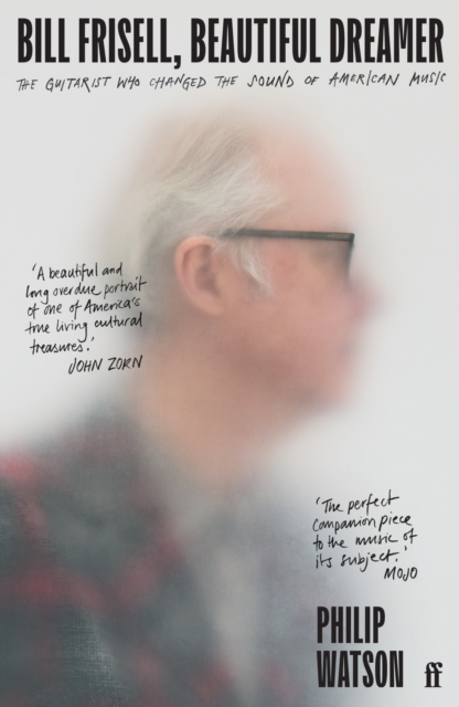 Image for Bill Frisell, Beautiful Dreamer : The Guitarist Who Changed the Sound of American Music