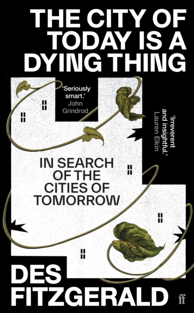 Image for The City of Today is a Dying Thing : In Search of the Cities of Tomorrow