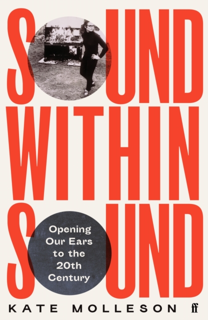 Image for Sound Within Sound : Opening Our Ears to the Twentieth Century