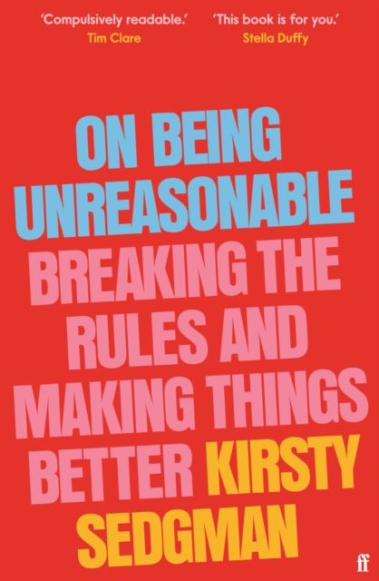 Image for On Being Unreasonable : Breaking the Rules and Making Things Better