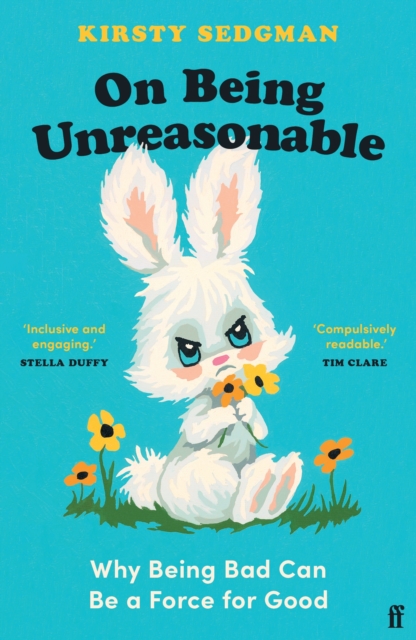 Image for On Being Unreasonable : Why Being Bad Can Be a Force for Good