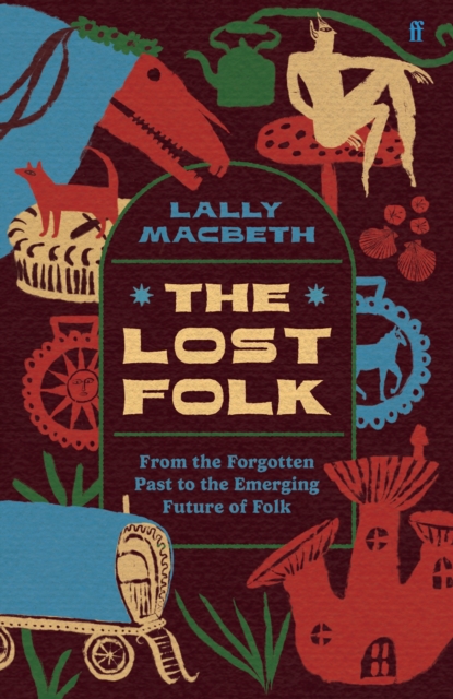 Image for The Lost Folk : From the Forgotten Past to the Emerging Future of Folk