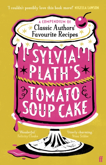 Cover for: Sylvia Plath's Tomato Soup Cake : A Compendium of Classic Authors' Favourite Recipes