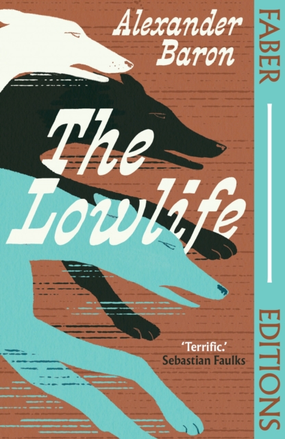 Image for The Lowlife (Faber Editions) : 'Terrific. Propulsive, funny and touching.' - Sebastian Faulks