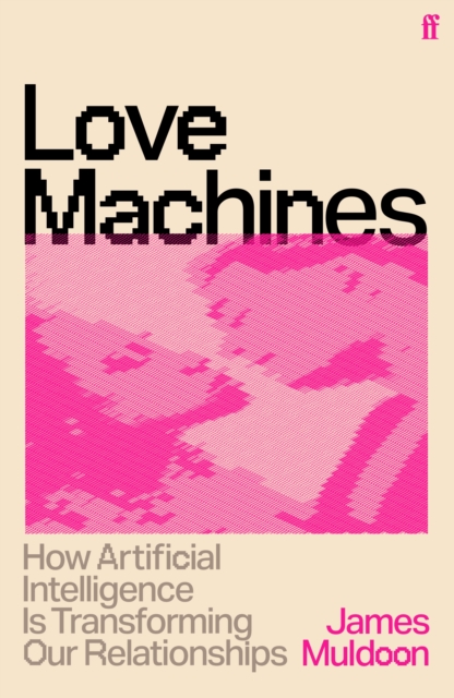 Image for Love Machines : How Artificial Intelligence is Transforming Our Relationships