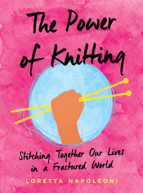 Image for The Power of Knitting : Stitching Together Our Lives in a Fractured World