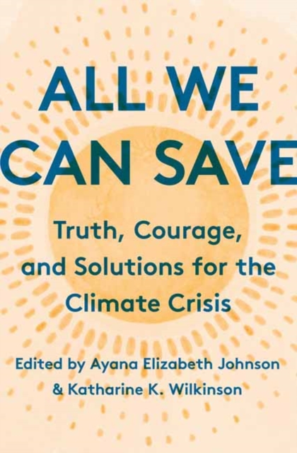 Image for All We Can Save : Truth, Courage, and Solutions for the Climate Crisis
