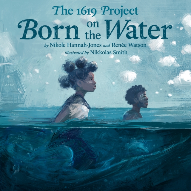 Cover for: The 1619 Project: Born on the Water