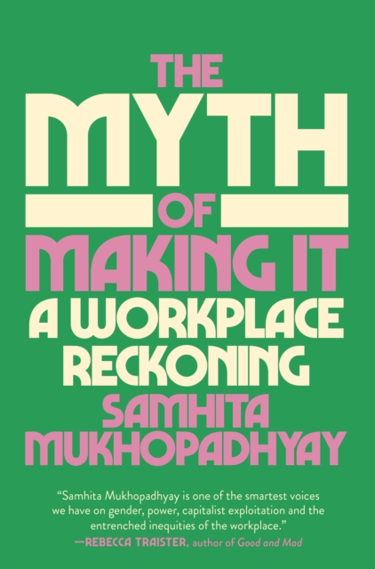 Cover for: The Myth of Making It : A Workplace Reckoning