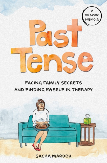 Image for Past Tense : Facing Family Secrets and Finding Myself in Therapy