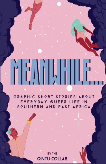 Image for Meanwhile... : Graphic Short Stories about everyday Queer life in Southern and Eastern Africa