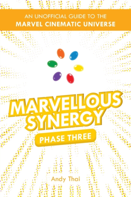 Image for Marvellous Synergy : Phase Three - An Unofficial Guide to the Marvel Cinematic Universe