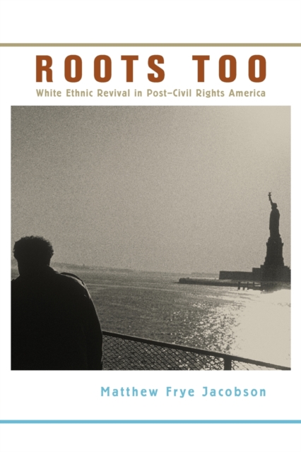 Image for Roots Too : White Ethnic Revival in Post-Civil Rights America