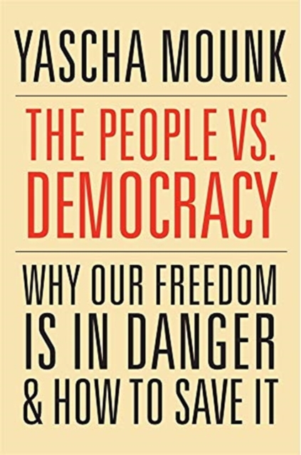 Cover for: The People vs. Democracy : Why Our Freedom Is in Danger and How to Save It