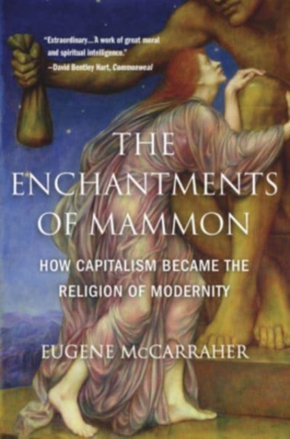 Image for The Enchantments of Mammon : How Capitalism Became the Religion of Modernity