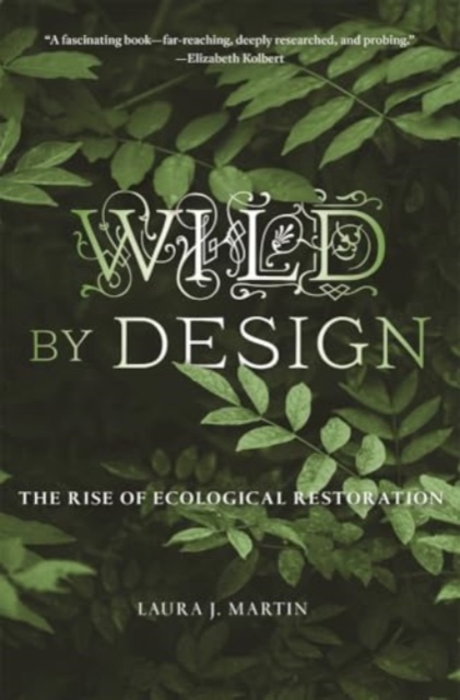 Cover for: Wild by Design : The Rise of Ecological Restoration
