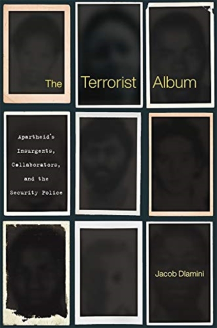 Image for The Terrorist Album : Apartheid's Insurgents, Collaborators, and the Security Police