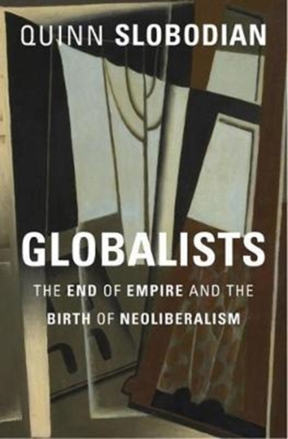 Image for Globalists : The End of Empire and the Birth of Neoliberalism